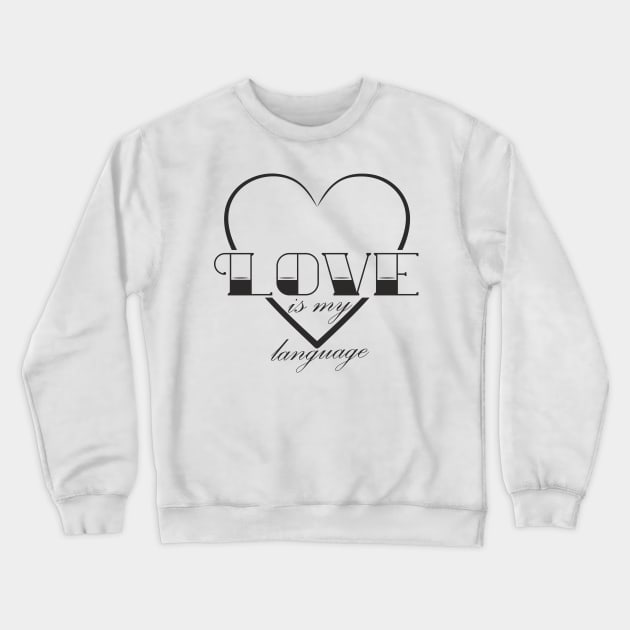 Love is my language Crewneck Sweatshirt by aceofspace
